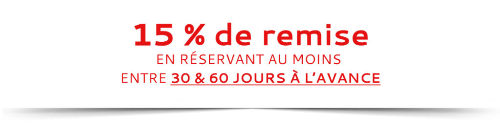 Early Booking : Réservez tôt & Economisez jusqu'à 15 %